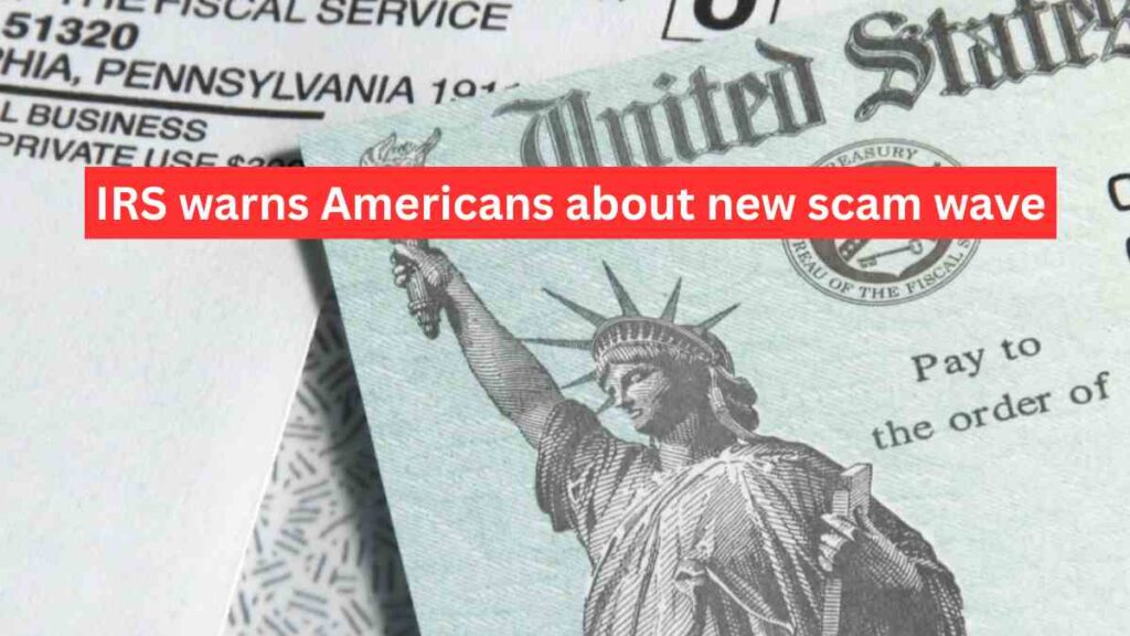 IRS warns Americans about new scam wave